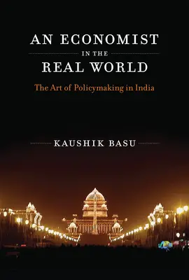 Egy közgazdász a való világban: A politikaalkotás művészete Indiában - An Economist in the Real World: The Art of Policymaking in India