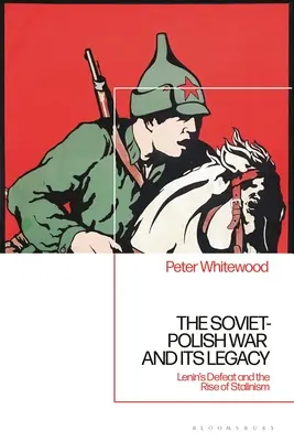 A szovjet-lengyel háború és öröksége: Lenin veresége és a sztálinizmus felemelkedése - The Soviet-Polish War and its Legacy: Lenin's Defeat and the Rise of Stalinism