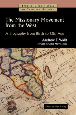 A nyugatról induló missziós mozgalom: Életrajz a születéstől az öregkorig - The Missionary Movement from the West: A Biography from Birth to Old Age