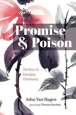 Ígéret és méreg: A feltörekvő kereszténység története - Promise and Poison: The Story of Emerging Christianity