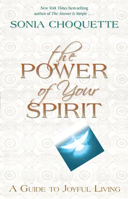 A lelked ereje: Útmutató az örömteli élethez - The Power of Your Spirit: A Guide to Joyful Living