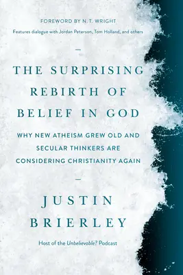 Az Istenbe vetett hit meglepő újjászületése: Miért öregedett meg az új ateizmus, és miért gondolkodnak újra a kereszténységen a világi gondolkodók - The Surprising Rebirth of Belief in God: Why New Atheism Grew Old and Secular Thinkers Are Considering Christianity Again