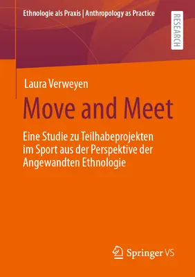 Mozogj és találkozz: Eine Studie Zu Teilhabeprojekten Im Sport Aus Der Perspektive Der Angewandten Ethnologie - Move and Meet: Eine Studie Zu Teilhabeprojekten Im Sport Aus Der Perspektive Der Angewandten Ethnologie