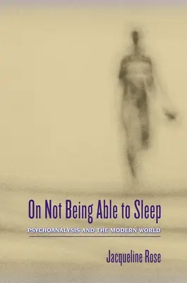 Arról, hogy nem tudok aludni: A pszichoanalízis és a modern világ - On Not Being Able to Sleep: Psychoanalysis and the Modern World