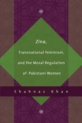 Zina, transznacionális feminizmus és a pakisztáni nők erkölcsi szabályozása - Zina, Transnational Feminism, and the Moral Regulation of Pakistani Women