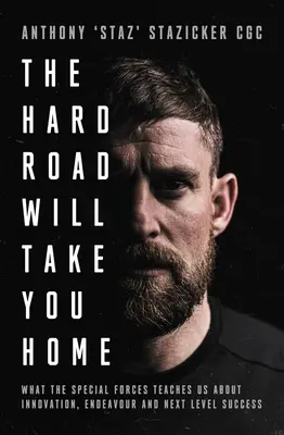 A nehéz út hazavisz: Amit a különleges erők tanítanak nekünk az innovációról, a törekvésről és a következő szintről - The Hard Road Will Take You Home: What the Special Forces Teaches Us about Innovation, Endeavour and Next-Level