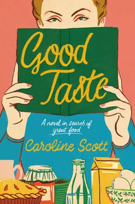 Jó ízlés: A regény a nagyszerű ételeket keresi - Good Taste: A Novel in Search of Great Food