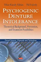 Pszichogén fogsorintolerancia - elméleti háttér, megelőzés és kezelési lehetőségek - Psychogenic Denture Intolerance - Theoretical Background, Prevention & Treatment Possibilities