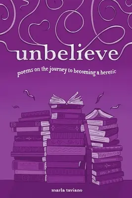 hitetlen: versek az eretnekké válás útján - unbelieve: poems on the journey to becoming a heretic