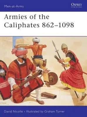 A kalifátusok seregei 862 1098 - Armies of the Caliphates 862 1098