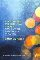 Esettanulmányok az egzisztenciális terápiáról: Az elmélet átültetése a gyakorlatba - Case Studies in Existential Therapy: Translating Theory Into Practice