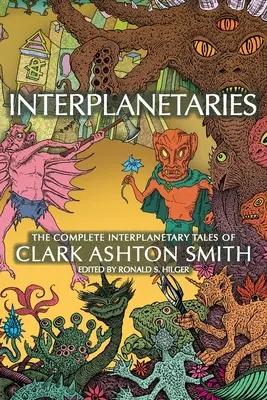 Interplanetárisok: Clark Ashton Smith összes bolygóközi meséje - Interplanetaries: The Complete Interplanetary Tales of Clark Ashton Smith