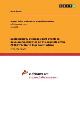 Fenntarthatóság a fejlődő országok megasporteseményein a 2010-es dél-afrikai FIFA-világbajnokság példáján - Sustainability at mega-sport events in developing countries on the example of the 2010 FIFA World Cup South Africa