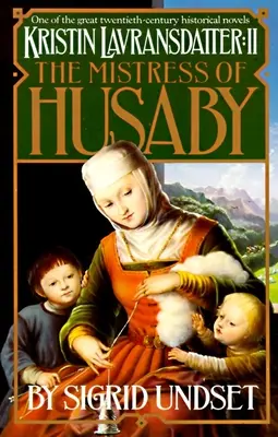 A Husaby úrnője: Kristin Lavransdatter, 2. kötet - The Mistress of Husaby: Kristin Lavransdatter, Vol. 2