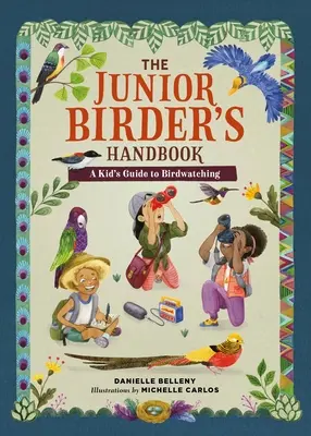 A fiatal madarászok kézikönyve: A Kid's Guide to Birdwatching (A gyerekeknek szóló útmutató a madármegfigyeléshez) - The Junior Birder's Handbook: A Kid's Guide to Birdwatching