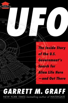 UFO: Az amerikai kormány idegen élet utáni kutatásának belső története itt - és odakint - UFO: The Inside Story of the Us Government's Search for Alien Life Here--And Out There