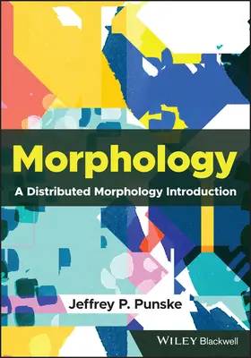 Morphology - A Distributed Morphology Introduction (Punske Jeffrey P. (Southern Illinois University Carbondale USA))