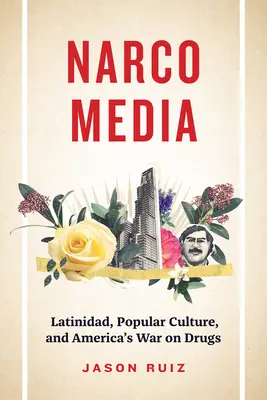 Narcomedia - Latinidad, populáris kultúra és Amerika drogellenes háborúja - Narcomedia - Latinidad, Popular Culture, and America's War on Drugs