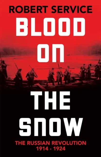 Vér a havon - Az orosz forradalom 1914-1924 - Blood on the Snow - The Russian Revolution 1914-1924