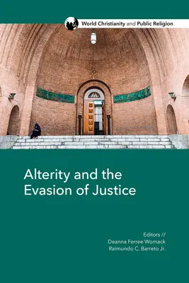 Alterity and the Evasion of Justice: A Másik felfedezése a világ kereszténységében - Alterity and the Evasion of Justice: Explorations of the Other in World Christianity