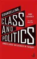 Tanácsadás, osztály és politika - Be nem jelentett hatások a terápiában - Counselling, Class and Politics - Undeclared influences in therapy