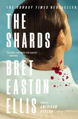 Szilánkok - Bret Easton Ellis. A Sunday Times bestsellere az AMERIKAI PSZICHO szerzőjének új regénye. - Shards - Bret Easton Ellis. The Sunday Times Bestselling New Novel from the Author of AMERICAN PSYCHO