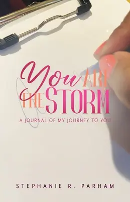 Te vagy a vihar: Napló az utamról hozzád - You Are the Storm: A Journal of My Journey to You