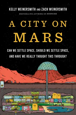 Egy város a Marson: Meg tudjuk-e rendezni a teret, meg kell-e rendezni a teret, és tényleg végiggondoltuk-e ezt? - A City on Mars: Can We Settle Space, Should We Settle Space, and Have We Really Thought This Through?