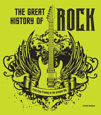 A rock nagy története: Elvis Presley-től napjainkig - The Great History of Rock: From Elvis Presley to the Present Day