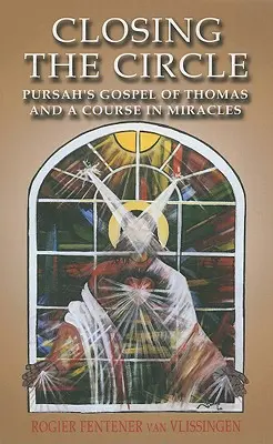 A kör bezárul: Pursah Tamás evangéliuma és a Csodák tanfolyama - Closing the Circle: Pursah's Gospel of Thomas and a Course in Miracles