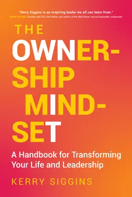 A tulajdonosi gondolkodásmód: Kézikönyv az életed és a vezetés átalakításához - The Ownership Mindset: A Handbook for Transforming Your Life and Leadership