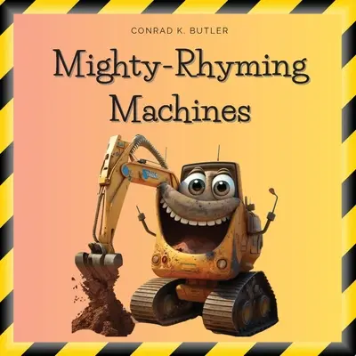 Hatalmas rímelő gépek: 2-5 évesek, építőipari járművek, buldózerek, teherautók, kotrógépek és - Mighty-Rhyming Machines: A Book for Toddlers About Construction Machinery 2-5 years, Construction Vehicles, Bulldozers, Trucks, Excavators and