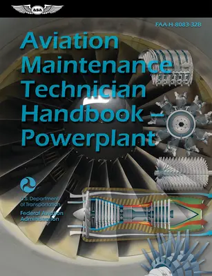 Repüléskarbantartó technikusok kézikönyve - hajtóművek (2023): Faa-H-8083-32b (Szövetségi Légügyi Hivatal (FAA)) - Aviation Maintenance Technician Handbook--Powerplant (2023): Faa-H-8083-32b (Federal Aviation Administration (FAA))