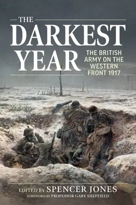 A legsötétebb év: A brit hadsereg a nyugati fronton 1917 - The Darkest Year: The British Army on the Western Front 1917