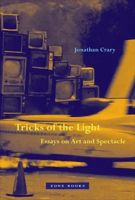 A fény trükkjei: Esszék a művészetről és a látványról - Tricks of the Light: Essays on Art and Spectacle