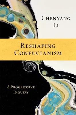 A konfucianizmus újraformálása: A Progressive Inquiry - Reshaping Confucianism: A Progressive Inquiry