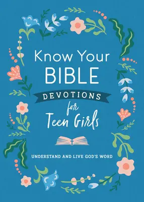 Ismerd meg a Bibliádat Áhítatok tinilányoknak: Isten Igéjének megértése és megélése - Know Your Bible Devotions for Teen Girls: Understand and Live God's Word