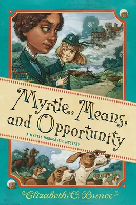 Myrtle, eszközök és lehetőségek (Myrtle Hardcastle rejtély 5) - Myrtle, Means, and Opportunity (Myrtle Hardcastle Mystery 5)