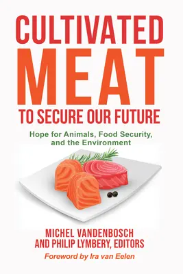 Kulturált hús a jövőnk biztosítására: Remény az állatok, az élelmezésbiztonság és a környezet számára - Cultivated Meat to Secure Our Future: Hope for Animals, Food Security, and the Environment