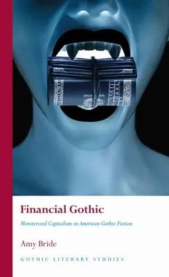 Pénzügyi gótika: Szörnyeteges kapitalizmus az amerikai gótikus regényirodalomban - Financial Gothic: Monsterized Capitalism in American Gothic Fiction