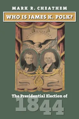 Ki az a James K. Polk? Az 1844-es elnökválasztás - Who Is James K. Polk?: The Presidential Election of 1844