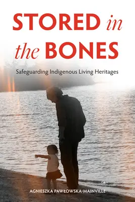 A csontokban tárolva: Az őslakosok élő örökségének megőrzése - Stored in the Bones: Safeguarding Indigenous Living Heritages