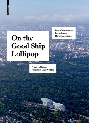 A Good Ship Lollipopon - Frank O. Gehry Fondation Louis Vuittonja - On the Good Ship Lollipop - Frank O. Gehry's Fondation Louis Vuitton