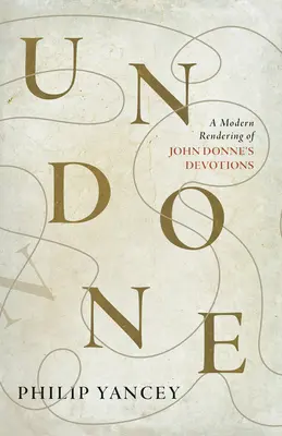 Undone: John Donne áhítatainak modern feldolgozása - Undone: A Modern Rendering of John Donne's Devotions