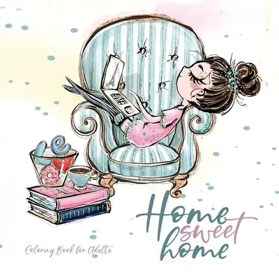 Home Sweet Home Színezőkönyv felnőtteknek: Home Coloring Book háziállatok Coloring Book felnőtteknek - imádnivaló illusztrációk kötés varrás sütés hímzés hímezni - Home Sweet Home Coloring Book for Adults: Home Coloring Book pets Coloring Book for adults - adorable illustrations to knitting sewing baking embroide