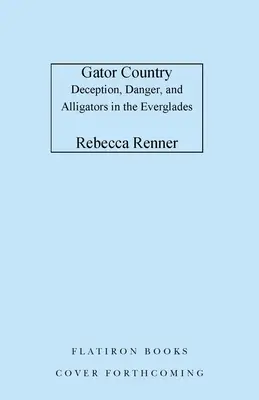 Gator Country: Megtévesztés, veszély és aligátorok az Evergladesben - Gator Country: Deception, Danger, and Alligators in the Everglades