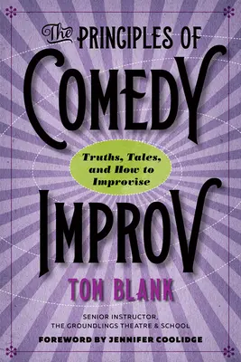 A komikus improvizáció alapelvei: Igazságok, mesék és hogyan kell improvizálni - The Principles of Comedy Improv: Truths, Tales, and How to Improvise