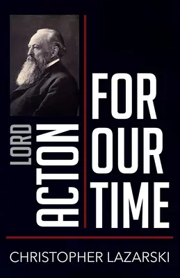 Lord Acton korunknak - Lord Acton for Our Time