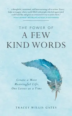 Néhány kedves szó ereje: Egyszerre egy levéllel értelmesebb életet teremteni - The Power of a Few Kind Words: Create a More Meaningful Life, One Letter at a Time