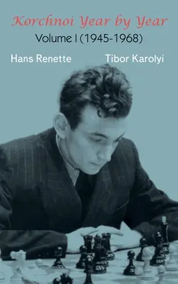 Korchnoi Évről évre: I. kötet (1945-1968) - Korchnoi Year by Year: Volume I (1945-1968)